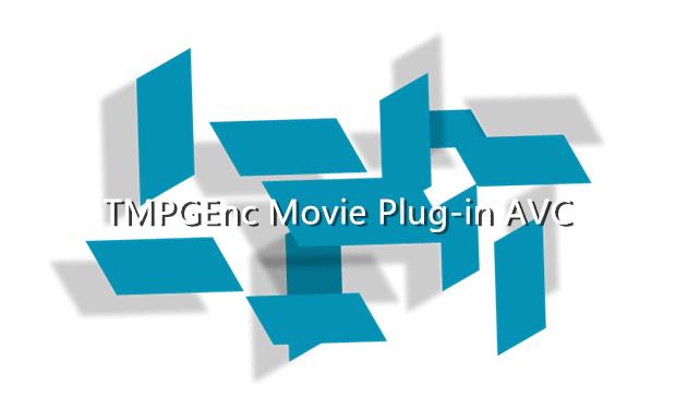 TMPGEnc Movie Plug-in AVC 1.1.2.19插件支持PR视频输出H.264/AVC高达8K分辨率